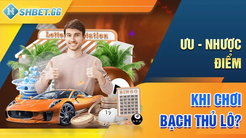 Bạch Thủ Lô Là Gì? Cách Soi Cầu Bạch Thủ Lô Hiệu Quả Nhất 3 Ưu - nhược điểm khi chơi bạch thủ lô?