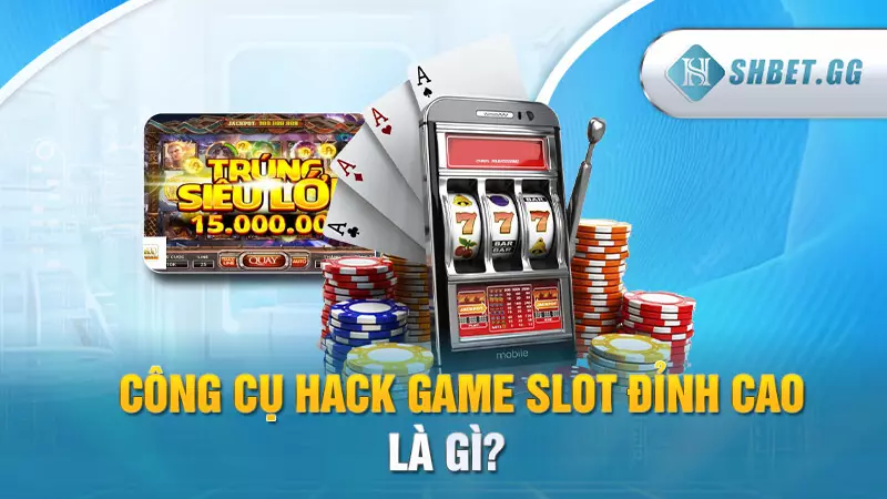 SHBET_Tìm hiểu công cụ hack game slot đỉnh cao 3 Công cụ hack game slot đỉnh cao là gì?