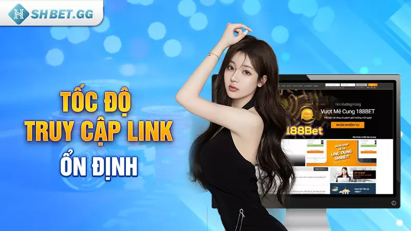 Link vào 188bet cho điện thoại iOS và Android không bị chặn 5 Tốc độ truy cập link ổn định