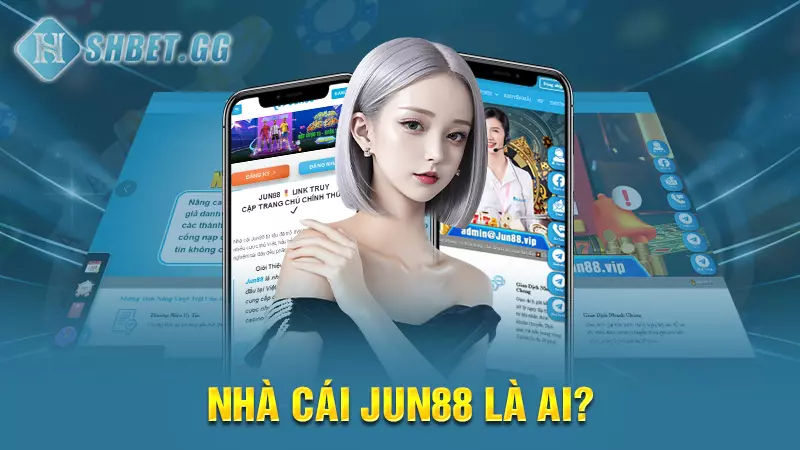 Nhà cái Jun88 - Nền tảng cá cược uy tín hàng đầu châu Á 3 Nhà cái Jun88 là ai?