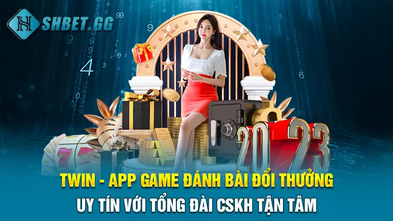 Twin - App game đánh bài đổi thưởng uy tín Top 1 thị trường 5 Twin - App game đánh bài đổi thưởng uy tín với tổng đài CSKH tận tâm