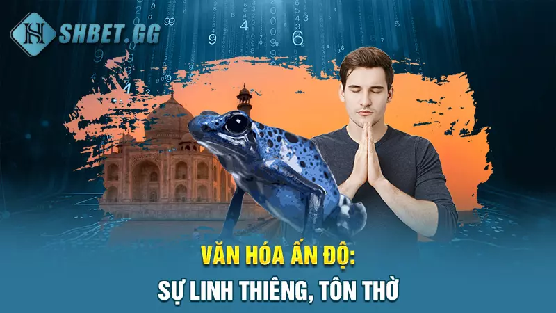 Điềm báo may mắn: Mơ con ếch đánh đề số mấy chuẩn nhất? 4 Văn hóa ấn độ: Sự linh thiêng, tôn thờ