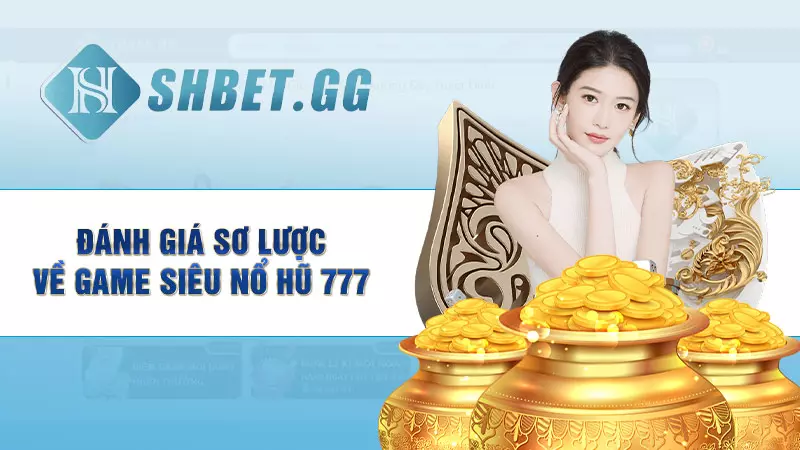 Siêu nổ hũ 777 - Tựa game vòng quay đỉnh cao cho bet thủ 3 Đánh giá sơ lược về game siêu nổ hũ 777