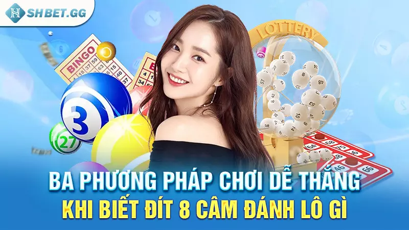 Xuất hiện đít 8 câm đánh lô gì để thắng lớn cho cược thủ 4 Ba phương pháp chơi dễ thắng khi biết đít 8 câm đánh lô gì