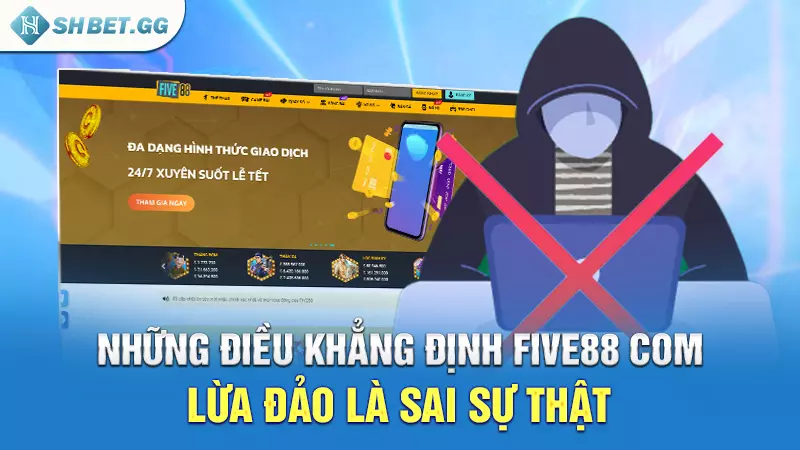 Five88 com lừa đảo - Sự thật đằng sau như thế nào? 6 Những điều khẳng định Five88 com lừa đảo là sai sự thật