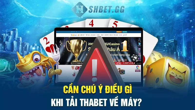 Tải Thabet nhanh chóng trong vài nốt nhạc 6 Cần chú ý điều gì khi tải Thabet về máy?
