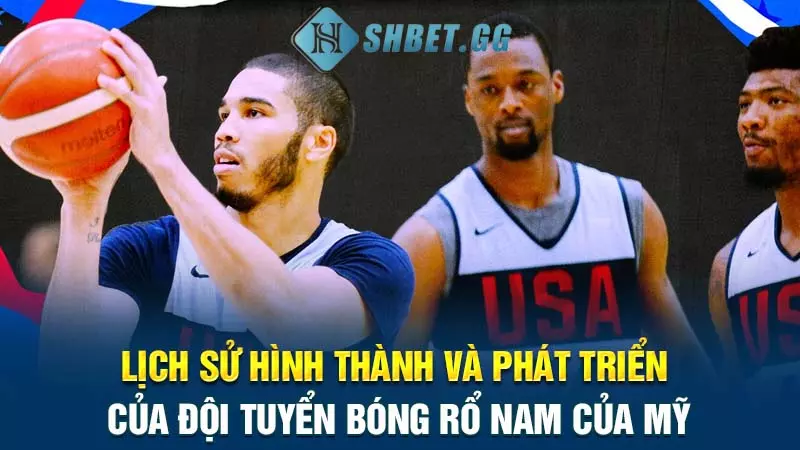 Chi tiết về đội tuyển bóng rổ nam của Mỹ 4 Lịch sử hình thành và phát triển của đội tuyển bóng rổ nam của Mỹ