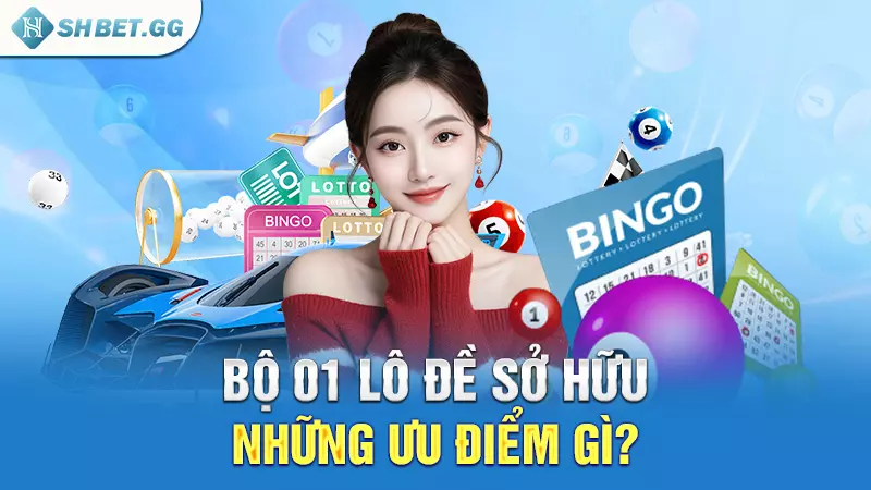 Bộ 01 lô đề - Chia sẻ những con số may mắn từ cao thủ 4 Bộ 01 lô đề sở hữu những ưu điểm gì?